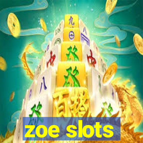 zoe slots